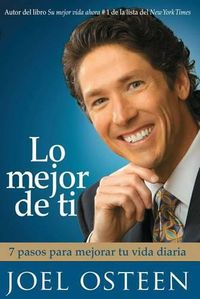 Cover image for Lo Mejor de Ti: 7 Pasos Para Mejorar Tu Vida Diaria