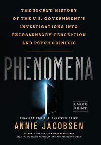 Cover image for Phenomena: The Secret History of the U.S. Government's Investigations into Extrasensory Perception and Psychokinesis