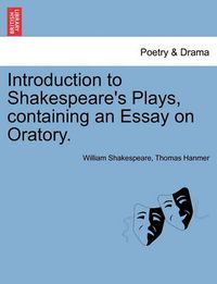 Cover image for Introduction to Shakespeare's Plays, Containing an Essay on Oratory.