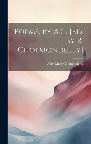 Cover image for Poems, by A.C. [Ed. by R. Cholmondeley]