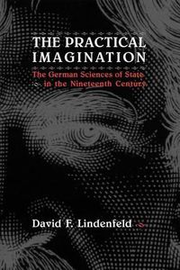 Cover image for The Practical Imagination: The German Sciences of State in the Nineteenth-Century