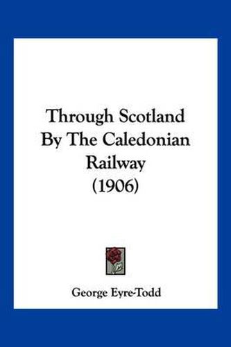 Through Scotland by the Caledonian Railway (1906)