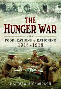 Cover image for Hunger War: Food, Rations and Rationing 1914-1918