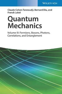 Cover image for Quantum Mechanics, Volume 3: Fermions, Bosons, Photons, Correlations, and Entanglement