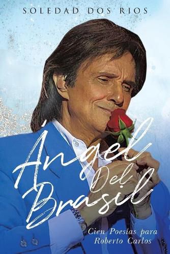 Cover image for Angel del Brasil: Cien Poesias para Roberto Carlos