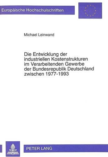 Cover image for Die Entwicklung Der Industriellen Kostenstrukturen Im Verarbeitenden Gewerbe Der Bundesrepublik Deutschland Zwischen 1977-1993: Ein Beitrag Zur Diskussion Um Den Wirtschaftsstandort Deutschland