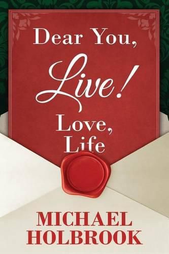 Cover image for Dear You, Live! Love, Life: Awaking your spirit, overcoming fears & excuses, and living a purposeful, fulfilling life