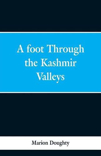 Cover image for A Foot Through the Kashmir Valleys