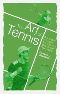 Cover image for The Art of Tennis: A Collection of Creative Tennis Essays, Musings and Observations