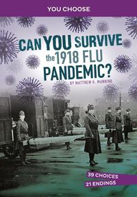 Cover image for Can You Survive the 1918 Flu Pandemic?: An Interactive History Adventure