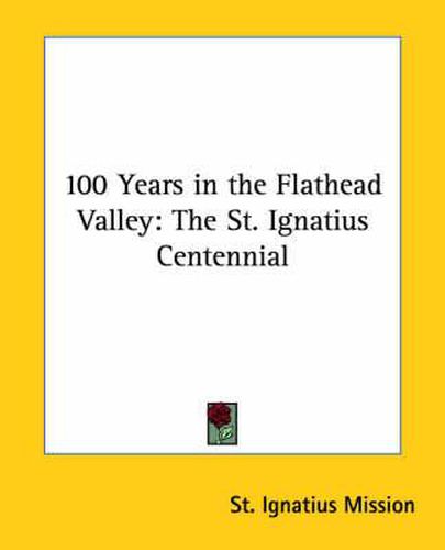 Cover image for 100 Years in the Flathead Valley: The St. Ignatius Centennial