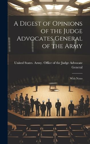 Cover image for A Digest of Opinions of the Judge Advocates General of the Army