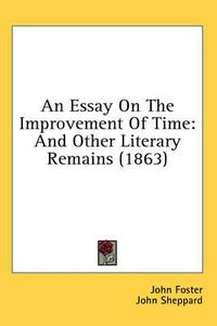 Cover image for An Essay on the Improvement of Time: And Other Literary Remains (1863)