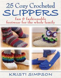 Cover image for 25 Cozy Crocheted Slippers: Fun & Fashionable Footwear for the Whole Family