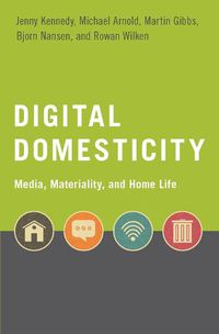 Cover image for Digital Domesticity: Media, Materiality, and Home Life