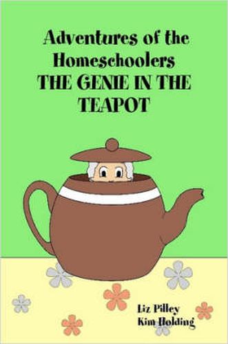 Cover image for Adventures of the Homeschoolers: THE GENIE IN THE TEAPOT