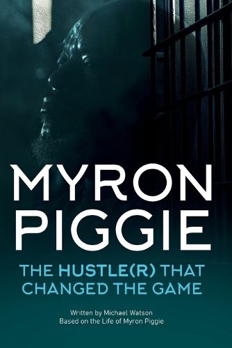 Cover image for Myron Piggie the Hustle(r) That Changed the Game