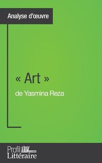 Cover image for Art de Yasmina Reza (Analyse approfondie): Approfondissez votre lecture des romans classiques et modernes avec Profil-Litteraire.fr