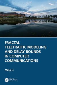 Cover image for Fractal Teletraffic Modeling and Delay Bounds in Computer Communications