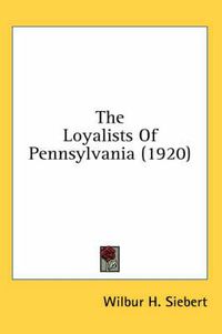 Cover image for The Loyalists of Pennsylvania (1920)