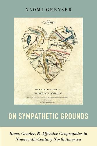 Cover image for On Sympathetic Grounds: Race, Gender, and Affective Geographies in Nineteenth-Century North America