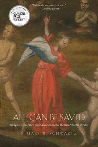 Cover image for All Can Be Saved: Religious Tolerance and Salvation in the Iberian Atlantic World