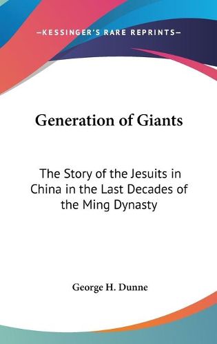 Cover image for Generation of Giants: The Story of the Jesuits in China in the Last Decades of the Ming Dynasty