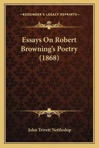 Cover image for Essays on Robert Browning's Poetry (1868)