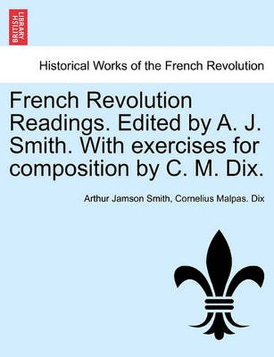 Cover image for French Revolution Readings. Edited by A. J. Smith. with Exercises for Composition by C. M. Dix.