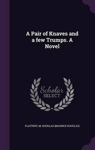 A Pair of Knaves and a Few Trumps. a Novel