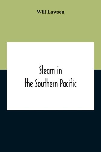 Cover image for Steam In The Southern Pacific: The Story Of Merchant Steam Navigation In The Australasian Coastal And Intercolonial Trades, And On The Ocean Lines Of The Southern Pacific