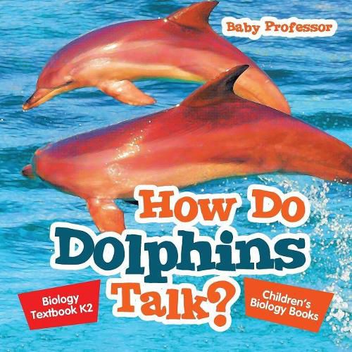 Cover image for How Do Dolphins Talk? Biology Textbook K2 Children's Biology Books