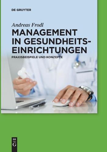 Cover image for Management in Gesundheitseinrichtungen: Praxisbeispiele Und Konzepte