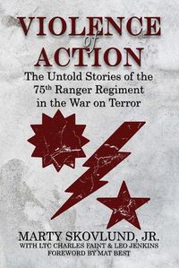 Cover image for Violence of Action: The Untold Stories of the 75th Ranger Regiment in the War on Terror