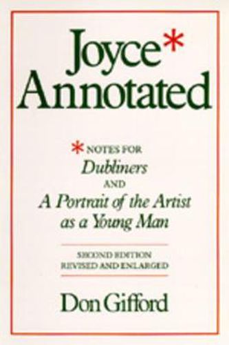 Cover image for Joyce Annotated: Notes for <i>Dubliners</i> and <i>A Portrait of the Artist as a Young Man</i>