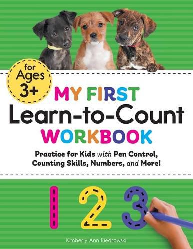 My First Learn-To-Count Workbook: Practice for Kids with Pen Control, Counting Skills, Numbers, and More!