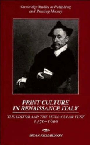 Cover image for Print Culture in Renaissance Italy: The Editor and the Vernacular Text, 1470-1600