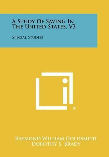 A Study of Saving in the United States, V3: Special Studies