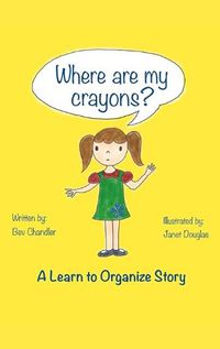 Cover image for Where Are My Crayons?: A learn to organize story