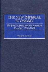 Cover image for The New Imperial Economy: The British Army and the American Frontier, 1764-1768