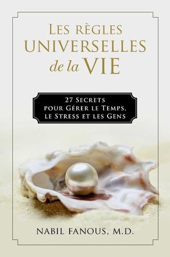 Cover image for Les Regles Universelles de la Vie: 27 Secrets Pour Gerer Le Temps, Le Stress, Et Les Gens