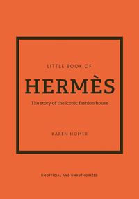 Cover image for Little Book of Hermes: The story of the iconic fashion house