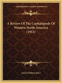 Cover image for A Review of the Cephalopods of Western North America (1912)