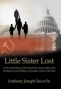 Cover image for Little Sister Lost: A Powerful Story of the Search for Anna Lieber, Her Husband, and Children: Casualties of the Cold War