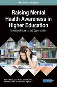 Cover image for Raising Mental Health Awareness in Higher Education: Emerging Research and Opportunities