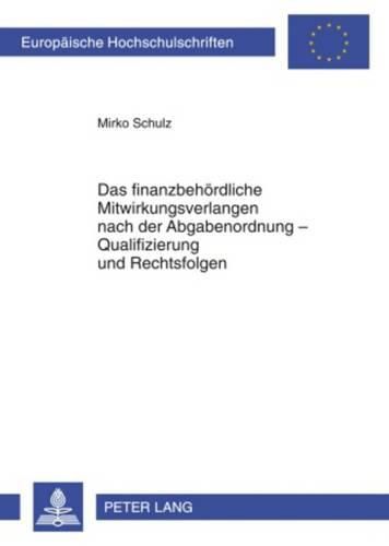 Cover image for Das Finanzbehoerdliche Mitwirkungsverlangen Nach Der Abgabenordnung - Qualifizierung Und Rechtsfolgen