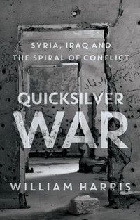 Cover image for Quicksilver War: Syria, Iraq and the Spiral of Conflict