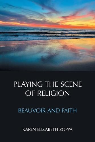 Cover image for Playing the Scene of Religion: Beauvoir and Faith