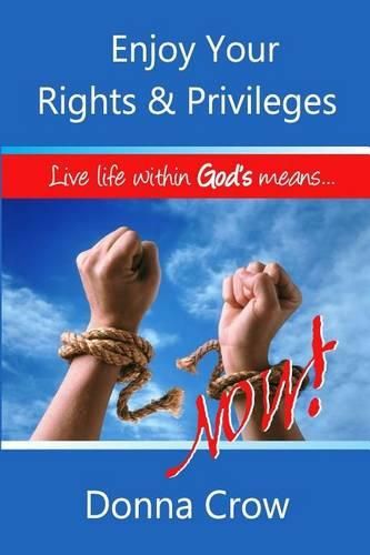 Cover image for Enjoy Your Rights & Privileges Now: Live Within God's Means