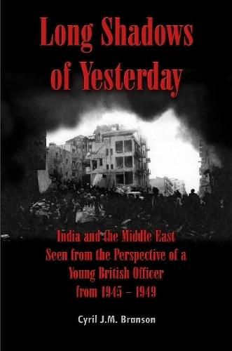 Cover image for Long Shadows of Yesterday: India and the Middle East Seen from the Perspective of a Young British Officer from 1945 - 1949